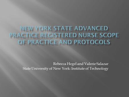 Rebecca Hegel and Valerie Salazar State University of New York: Institute of Technology.