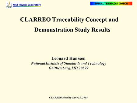CLARREO Meeting June 12, 2008 CLARREO Traceability Concept and Demonstration Study Results Leonard Hanssen National Institute of Standards and Technology.