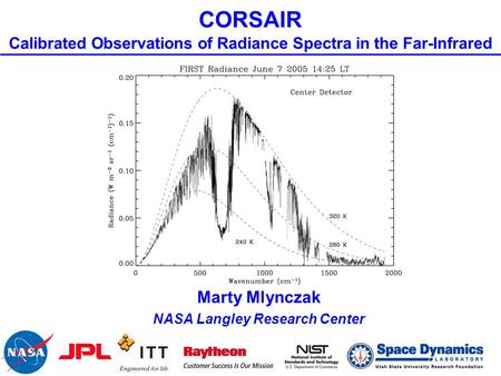 CORSAIR Calibrated Observations of Radiance Spectra in the Far-Infrared Marty Mlynczak NASA Langley Research Center.