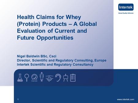 Health Claims for Whey (Protein) Products – A Global Evaluation of Current and Future Opportunities Nigel Baldwin BSc, Csci Director, Scientific and Regulatory.