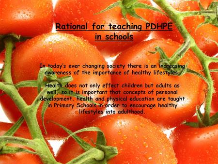 Rational for teaching PDHPE in schools In today’s ever changing society there is an increasing awareness of the importance of healthy lifestyles. Health.