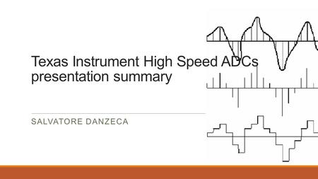Texas Instrument High Speed ADCs presentation summary SALVATORE DANZECA.