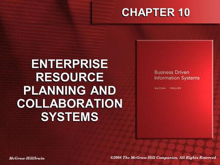 McGraw-Hill/Irwin ©2008 The McGraw-Hill Companies, All Rights Reserved CHAPTER 10 ENTERPRISE RESOURCE PLANNING AND COLLABORATION SYSTEMS.