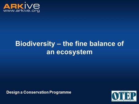 Biodiversity – the fine balance of an ecosystem Design a Conservation Programme.
