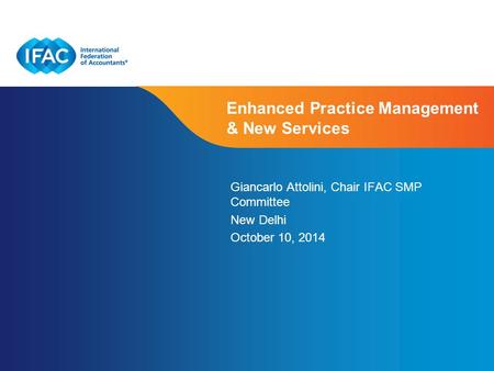 Page 1 | Confidential and Proprietary Information Enhanced Practice Management & New Services Giancarlo Attolini, Chair IFAC SMP Committee New Delhi October.
