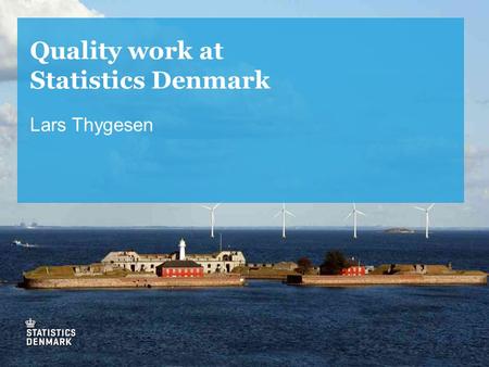 Quality work at Statistics Denmark Lars Thygesen.