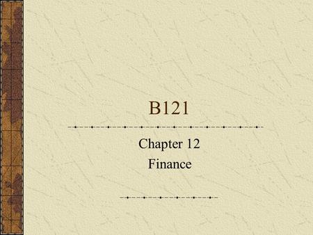B121 Chapter 12 Finance. Accounting concepts & principles Financial statements are prepared at the end of a period. The form and content of such financial.