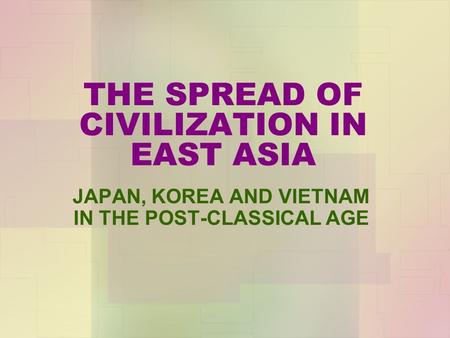 THE SPREAD OF CIVILIZATION IN EAST ASIA