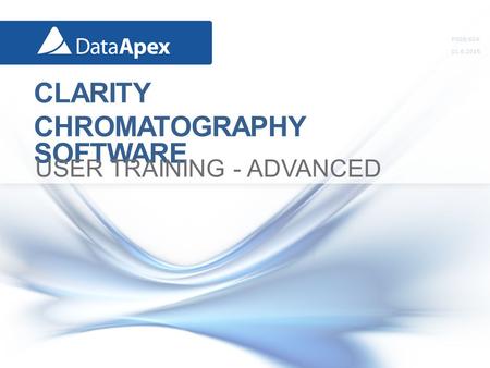 P008/60A 11.6.2015 CLARITY CHROMATOGRAPHY SOFTWARE USER TRAINING - ADVANCED.