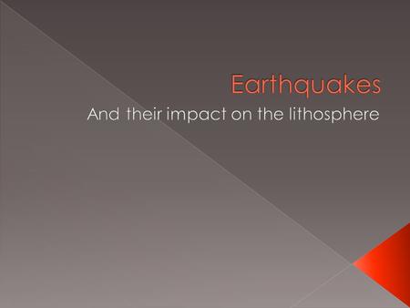 What is an Earthquake  Over 30,000 happen each year worldwide that are strong enough to be felt  Only about 75 major earthquakes take place each year.