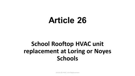 Article 26 School Rooftop HVAC unit replacement at Loring or Noyes Schools Article 26 HVAC Unit Replacement.