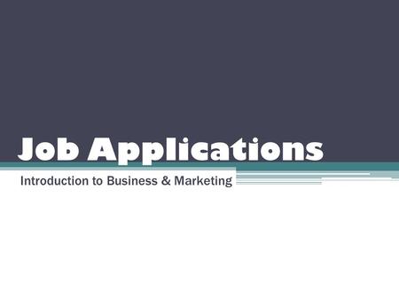 Job Applications Introduction to Business & Marketing.