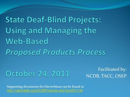 Facilitated by: NCDB, TACC, OSEP Supporting documents for this webinar can be found at