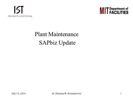 July 14, 2004M. Damian/R. Romanowicz1 Plant Maintenance SAPbiz Update.