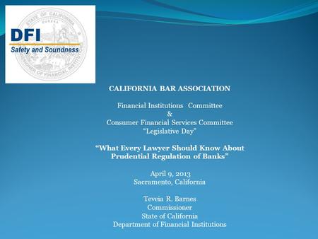 CALIFORNIA BAR ASSOCIATION Financial Institutions Committee & Consumer Financial Services Committee “Legislative Day” “What Every Lawyer Should Know About.