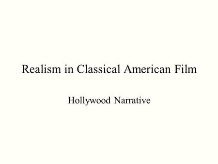 Realism in Classical American Film Hollywood Narrative.