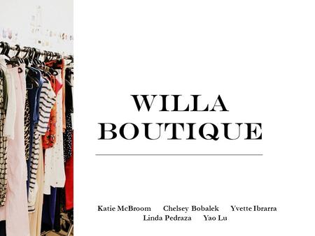 Willa Boutique Katie McBroom Chelsey Bobalek Yvette Ibrarra Linda Pedraza Yao Lu.