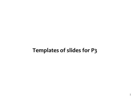 Templates of slides for P3 1. A brief update on your problem (important) Describe in English -what artifacts (programs, etc) will you synthesize, -what.