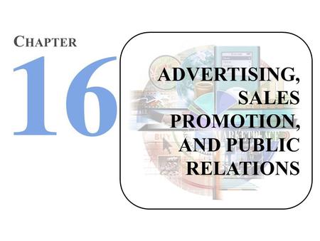 ADVERTISING, SALES PROMOTION, AND PUBLIC RELATIONS C HAPTER.