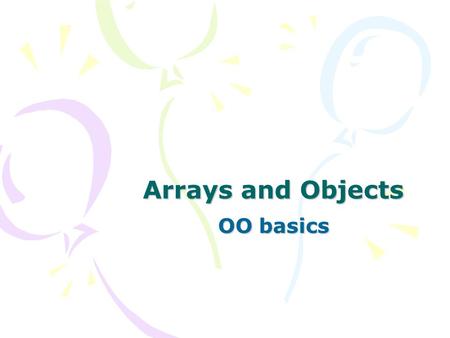 Arrays and Objects OO basics. Topics Basic array syntax/use OO Vocabulary review Simple OO example Instance and Static methods Static vs. instance vs.