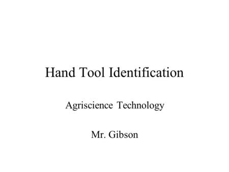 Hand Tool Identification Agriscience Technology Mr. Gibson.