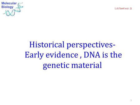 Historical perspectives- Early evidence , DNA is the genetic material