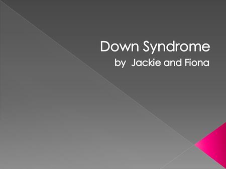 Down syndrome is a disability also known as Trismony 21.