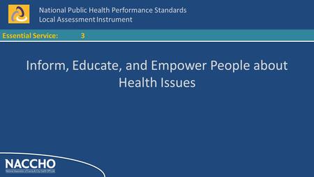 National Public Health Performance Standards Local Assessment Instrument Essential Service:3 Inform, Educate, and Empower People about Health Issues.