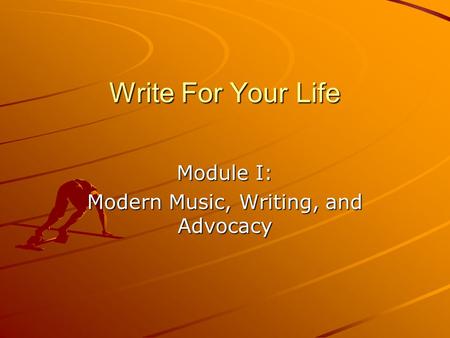 Write For Your Life Module I: Modern Music, Writing, and Advocacy.