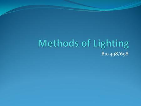 Bio 498/698. Lighting Basics Equipment Dynalite Fiber optics Modeling lights SolMate Light Pad Moving Modeling Lights Adjusting the intensity on the Dynalite.