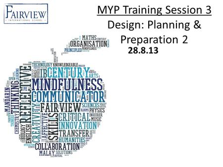 MYP Training Session 3 Design: Planning & Preparation 2 28.8.13.