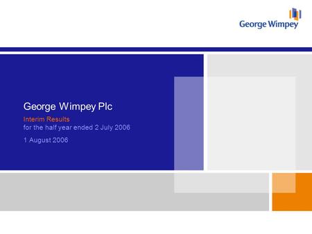 1 George Wimpey Plc Interim Results for the half year ended 2 July 2006 1 August 2006.