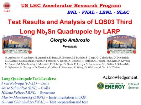 ASC 2012, 10/10/2012Test results and analysis of LQS03 – G. Ambrosio 1 BNL - FNAL - LBNL - SLAC Test Results and Analysis of LQS03 Third Long Nb 3 Sn Quadrupole.