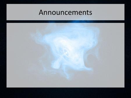 Announcements. Radio Astronomy of Pulsars Tiffany Pewett