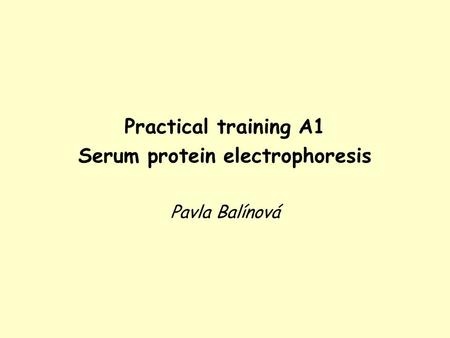 Practical training A1 Serum protein electrophoresis Pavla Balínová