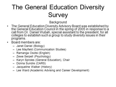 The General Education Diversity Survey Background The General Education Diversity Advisory Board was established by the General Education Council in the.