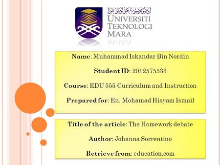 Name : Muhammad Iskandar Bin Nordin Student ID : 2012575533 Course : EDU 555 Curriculum and Instruction Prepared for : En. Mohamad Hisyam Ismail Name :