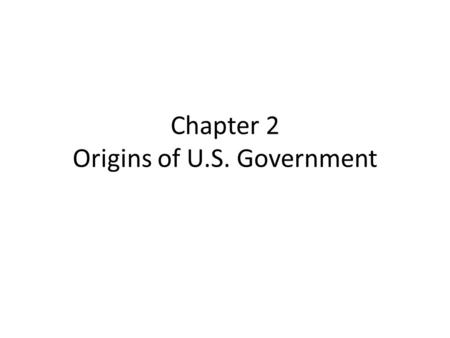 Chapter 2 Origins of U.S. Government