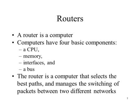 Routers A router is a computer Computers have four basic components:
