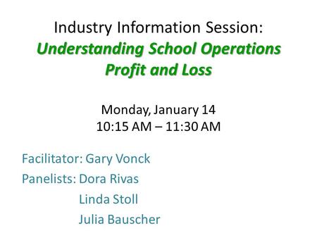 Understanding School Operations Profit and Loss Industry Information Session: Understanding School Operations Profit and Loss Monday, January 14 10:15.