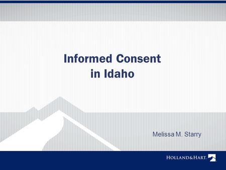 Informed Consent in Idaho Melissa M. Starry.