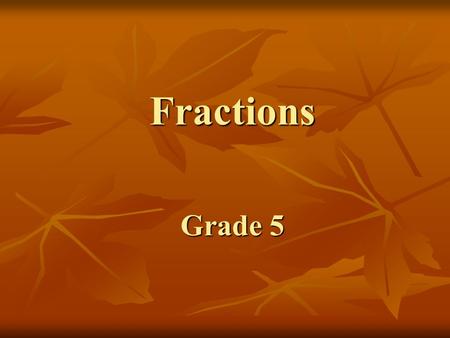 Fractions Grade 5 Fractions Grade 5. Lesson Objectives 6.B.1.c Identify the greatest common factor 6.B.1.c Identify the greatest common factor 6.A.1.c.