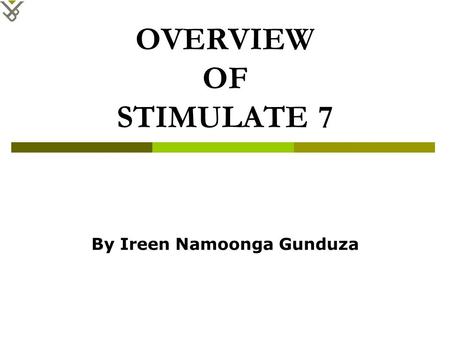 OVERVIEW OF STIMULATE 7 By Ireen Namoonga Gunduza.