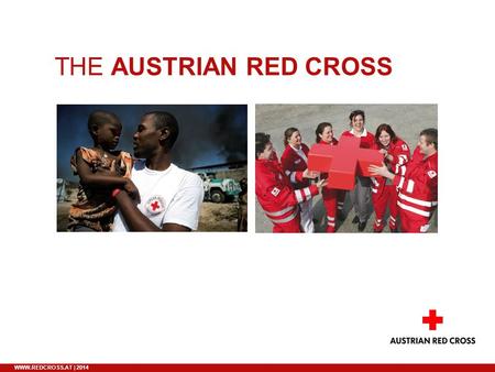 WWW.REDCROSS.AT | 2014 THE AUSTRIAN RED CROSS. 2 WWW.REDCROSS.AT | 2014 THE RED CROSS. A WORLDWIDE MOVEMENT. Until today the worldwide Red Cross and Red.