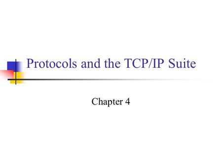 Protocols and the TCP/IP Suite Chapter 4. Multilayer communication. A series of layers, each built upon the one below it. The purpose of each layer is.