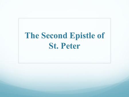 The Second Epistle of St. Peter. The 2 nd Epistle of St. Peter Author: + The apostle Peter, who was one of the twelve disciples, is the author as stated.