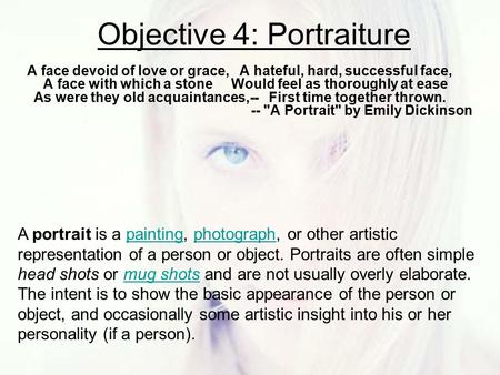 Objective 4: Portraiture A face devoid of love or grace, A hateful, hard, successful face, A face with which a stone Would feel as thoroughly at ease As.