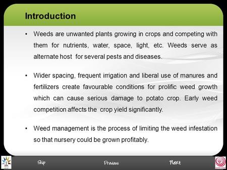 Introduction Weeds are unwanted plants growing in crops and competing with them for nutrients, water, space, light, etc. Weeds serve as alternate host.
