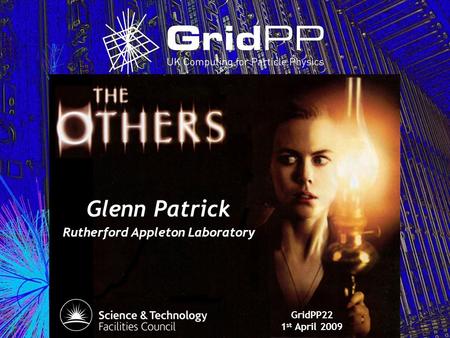 Glenn Patrick Rutherford Appleton Laboratory GridPP22 1 st April 2009.