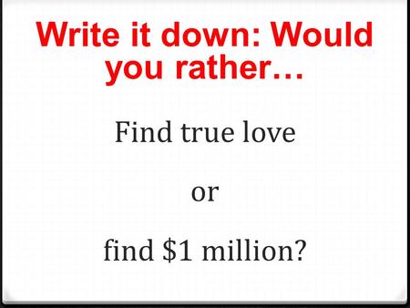 Write it down: Would you rather… Find true love or find $1 million?